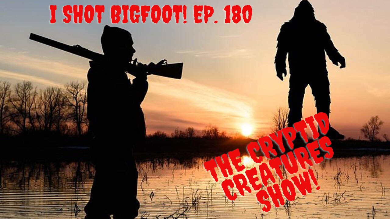 I Shot Bigfoot! EP. 180