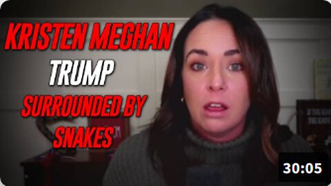 Kristen Meghan's Warning, "At The Top Level Trump Is Surrounded By Snakes!"