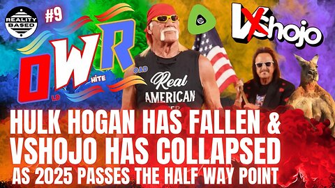 RB; OWR; EP 9; Hulk Hogan Has Fallen & Vshojo Has Collapsed, AS 2025 PASSES The Half Way Point