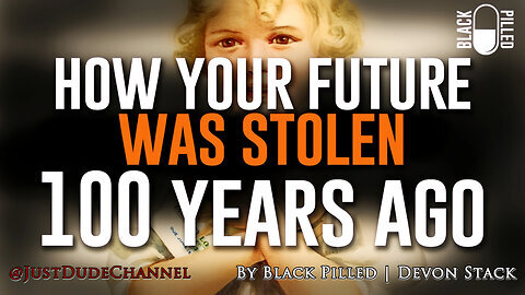 How They Stole Your Future 100 Years Ago | Black Pilled | Devon Stack