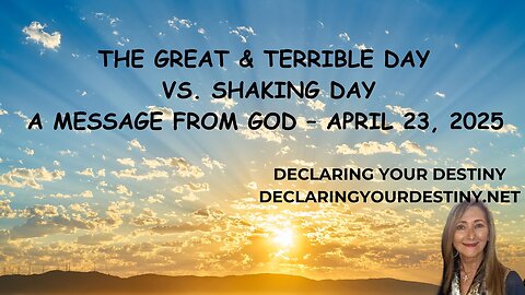 Declaring Your Destiny - The Great + Terrible Day vs. Shaking Day – A Message From God – captions