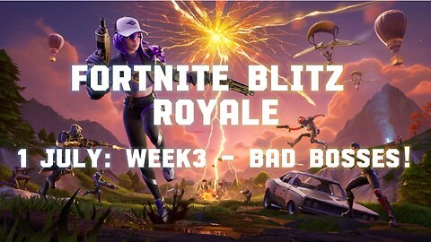 Fortnite Blitz Royal - 1 July: Week 3 - BAD BOSSES!