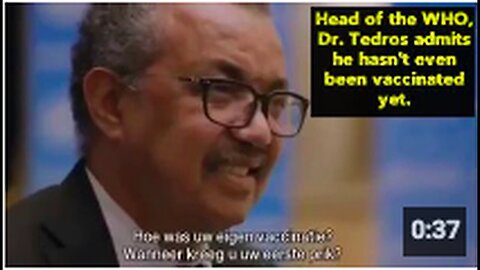 Director-General of the WHO Dr. Tedros admits he hasn't even been vaccinated yet.