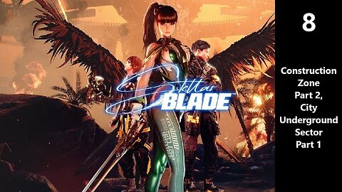 Stellar Blade | Part 8 - Construction Zone Part 2, City Underground Sector Part 1