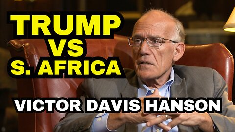 Victor Davis Hanson: Trump Vs South Africa