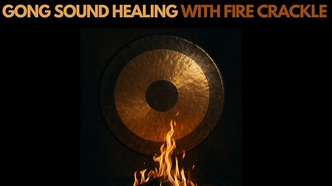 Gong Sound Healing with Fire Crackle | Deep Relaxation & Energy Clearing