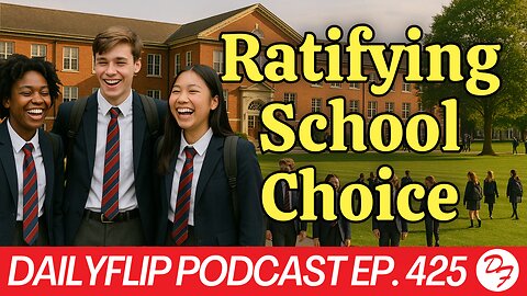 Sneaky Provision Opened The Door To School Choice - DailyFlip Podcast Ep. 425 - 7/14/25