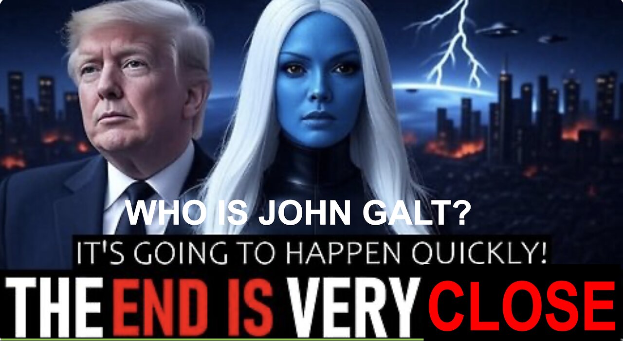 The End is Very Close! It Is Going To Happen QUICKLY! GET READY. WHO IS John Galt?