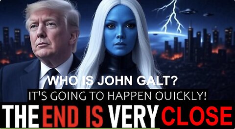 The End is Very Close! It Is Going To Happen QUICKLY! GET READY. WHO IS John Galt?