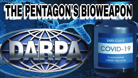 DARPA and COVID - "The Pentagon's Bioweapon"