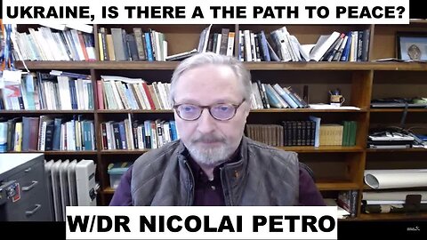 UKRAINE - IS THERE A PATH TO PEACE, W DR NICOLAI PETRO