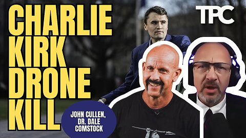 Charlie Kirk - Killed By Drone? | Dr. Dale Comstock & John Cullen (TPC #1,843)