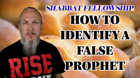 How to Identify a False Prophet - Shabbat Fellowship Discussion - May 31, 2025