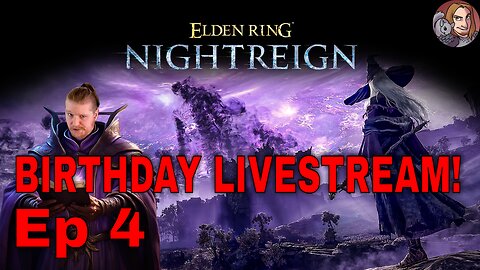 Birthday Livestream! & Elden Ring Nightreign! - Ep 4 (41 Years Old!)