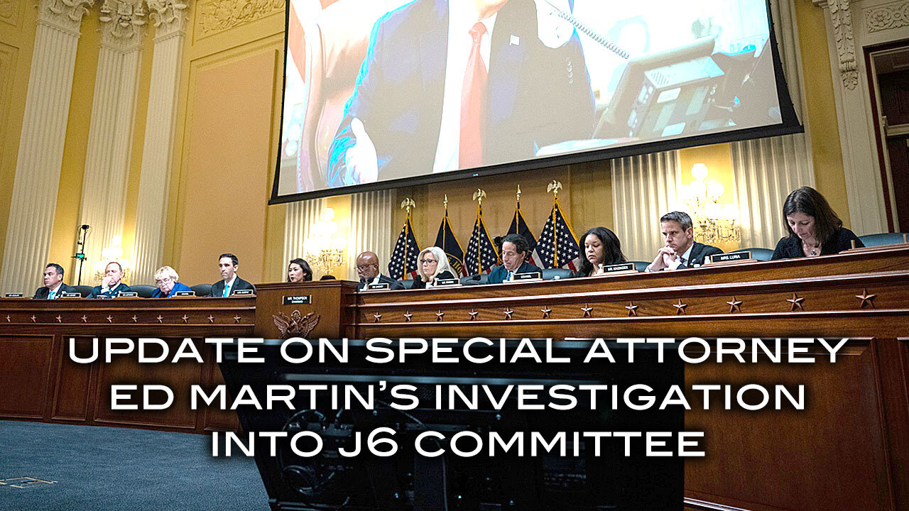 Update on Special Attorney Ed Martin's Investigation Into J6 Committee