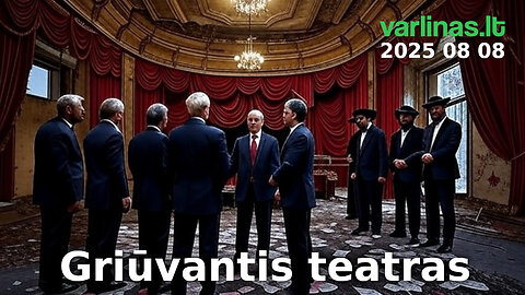 Varlinas tiesiogiai - 2025 08 08 - Griūvantis teatras