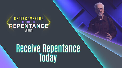 #620 - Receive Repentance Today | Rediscovering the Gift of Repentance