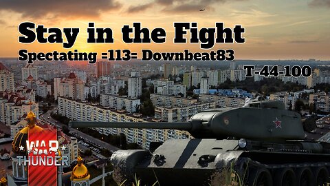 Stay in the Fight - War Thunder - Spectating =113= Downbeat83 - T-44-100 - Seversk-13