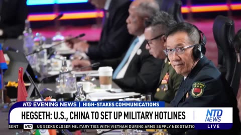 NTD - Hegseth: US, China to Set Up Military Hotlines