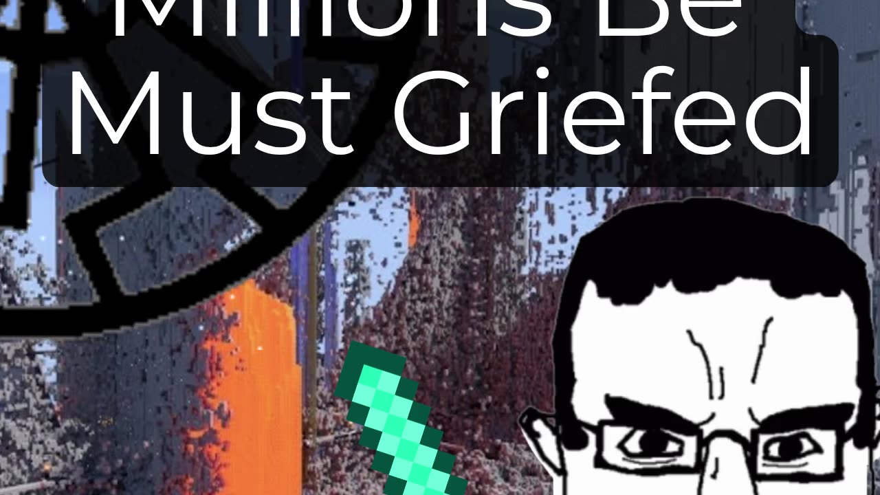 Millions Must Be Griefed
