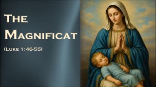 The Magnificat: The Prayer Of Mary (Also known as the Song of Mary or Canticle of Mary)