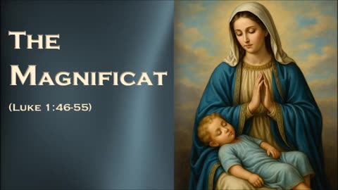 The Magnificat: The Prayer Of Mary (Also known as the Song of Mary or Canticle of Mary)