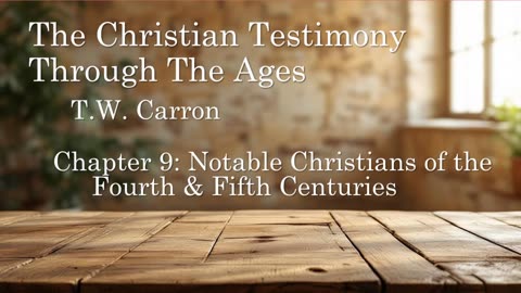 The Christian Testimony Through The Ages | Chapter 9: Notable Christians of the 4th & 5th Centuries