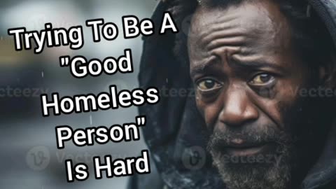 It's Hard To Be A "Good Homeless Person"