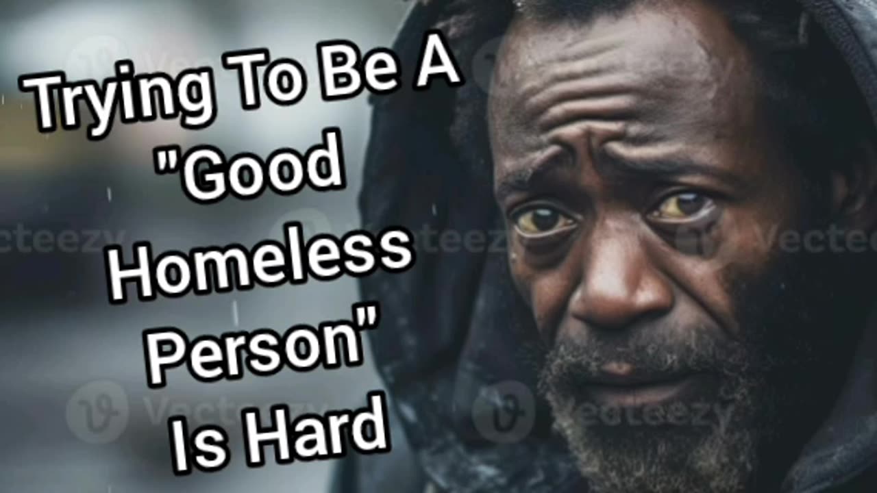 It's Hard To Be A "Good Homeless Person"