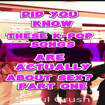 Did You Know These K-Pop Songs Are Actually About Sex? Part One
