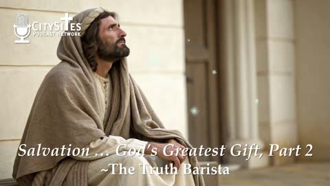 Salvation … God’s Greatest Gift, Part 2