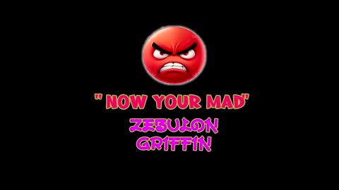 NOW YOUR MAD BY ZEBULON GRIFFIN