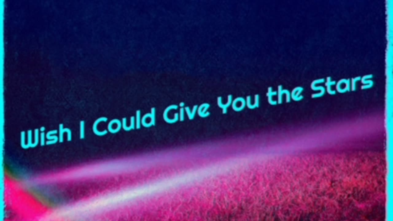 Wish I Could Give You The Stars