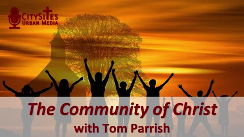 The Community of Christ with Tom Parrish
