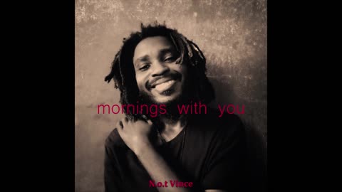 Mornings With You - N.o.t Vince (Official Audio)