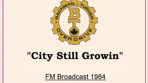 Bachman-Turner Overdrive - City’s Still Growin’ (Live in Winnipeg, Manitoba 1984) FM Broadcast