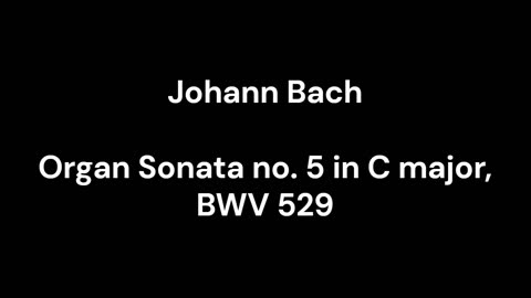 Organ Sonata no. 5 in C major, BWV 529