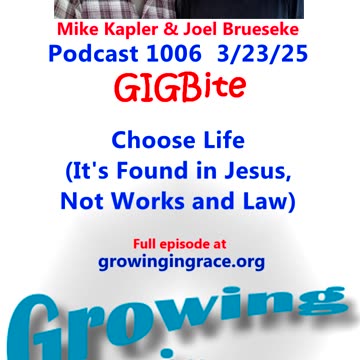 Choose Life (It's Found in Jesus, Not Works and Law) (GIGBite 1006)