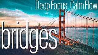 Music Mode - 4K Magnificent Bridges - For RELAXATION AND STUDY