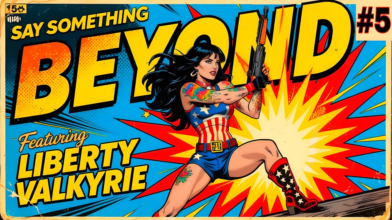 Say Something Beyond W/MikeMac: LIBERTY VALKYRIE - Ep.5
