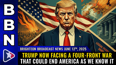 BBN, June 12, 2025 – Trump now facing a FOUR-FRONT WAR that could end America as we know it
