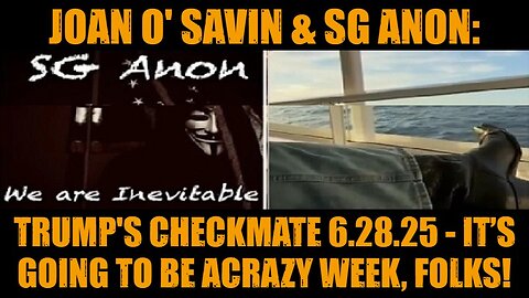 Joan O' Savin & SG Anon: Trump's Checkmate 6.28.25 - It’s Going To Be ACrazy Week, Folks!