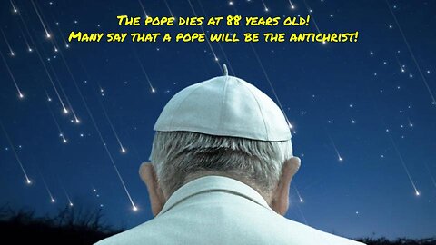 Prophecy Wednesdays The Pope Dies at 88