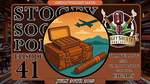 Stogey Society Podcast Episode 41 - Traveling With Cigars