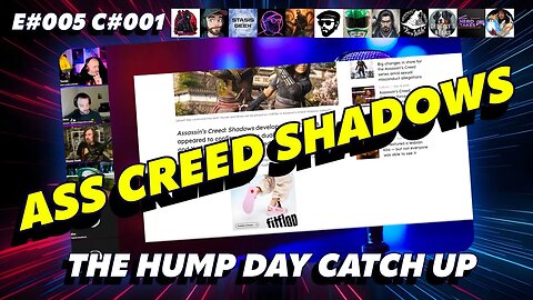 🔴The Humpday Catchup🔴E#005 C#001🔴"Ass Creed Shadows"