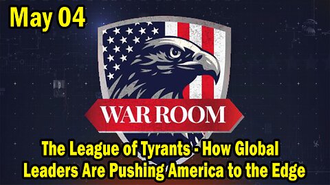 Bannons War Room Update Today May 05: The League of Tyrants - How Global Leaders Are Pushing America to the Edge