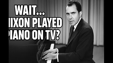 Wait… Nixon Played Piano on TV?!
