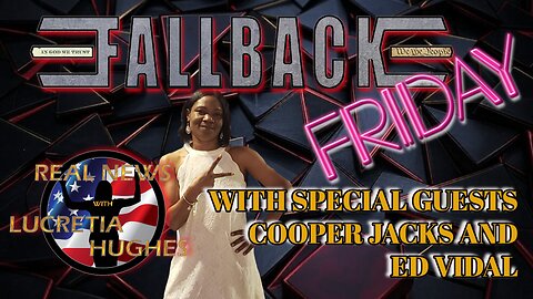 Fallback Friday And More..With Guest Cooper Jacks and Ed Vidal - Real News with Lucretia Hughes