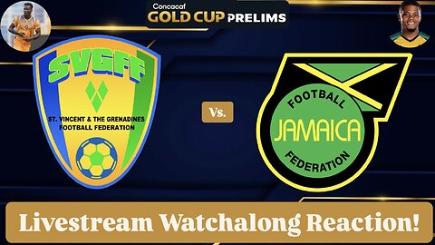 St. Vincent Vs. Jamaica 2025 CONCACAF Gold Cup Prelims Livestream Watchalong Reaction