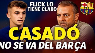 🔥 FLICK LO TIENE CLARO: CASADÓ SIGUE EN EL BARÇA 💙❤️